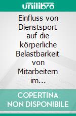 Einfluss von Dienstsport auf die körperliche Belastbarkeit von Mitarbeitern im Rettungsdienst. E-book. Formato PDF ebook di Gerhard Nadler