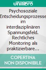 Psychosoziale Entscheidungsprozesse im interdisziplinären Spannungsfeld. Rechtliches Monitoring als praktizierbare Methode zur Rechtsverwirklichung im ASD?. E-book. Formato PDF