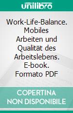 Work-Life-Balance. Mobiles Arbeiten und Qualität des Arbeitslebens. E-book. Formato PDF ebook di Maziar Mansouri