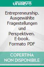 Entrepreneurship. Ausgewählte Fragestellungen und Perspektiven. E-book. Formato PDF ebook di Alexander Hartmann