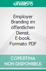 Employer Branding im öffentlichen Dienst. E-book. Formato PDF ebook