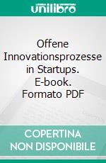 Offene Innovationsprozesse in Startups. E-book. Formato PDF ebook