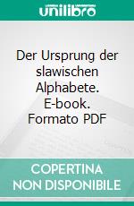 Der Ursprung der slawischen Alphabete. E-book. Formato PDF ebook