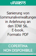 Sanierung von Kommunalverwaltungen in Anlehnung an den IDW S6. E-book. Formato PDF ebook di Silvia Deutschmann