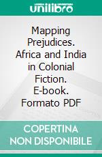 Mapping Prejudices. Africa and India in Colonial Fiction. E-book. Formato PDF ebook