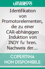 Identifikation von Promotorelementen, die zu einer CAR-abhängigen Induktion von INDY fu¨hren. Nachweis der funktionellen Relevanz der INDYInduktion. E-book. Formato PDF ebook