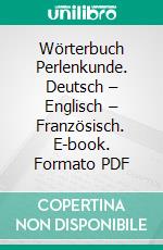 Wörterbuch Perlenkunde. Deutsch – Englisch – Französisch. E-book. Formato PDF