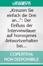 „Kreuzen Sie einfach die Drei an…“: Der Einfluss der Interviewdauer auf homogenes Antwortverhalten bei computergestützten Telefoninterviews (CATI). E-book. Formato PDF ebook