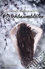 Lass mich fliegen wie die Kirschbaumblüten. E-book. Formato EPUB