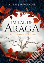 Im Lande AragaDas Geheimnis der Elfen. E-book. Formato EPUB ebook