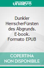 Dunkler HerrscherFürsten des Abgrunds. E-book. Formato EPUB ebook di Marc Stehle