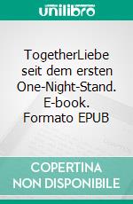 TogetherLiebe seit dem ersten One-Night-Stand. E-book. Formato EPUB ebook