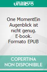 One MomentEin Augenblick ist nicht genug. E-book. Formato EPUB ebook di Emma Smith