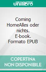 Coming HomeAlles oder nichts. E-book. Formato EPUB ebook di Evy Winter