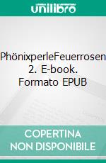 PhönixperleFeuerrosen 2. E-book. Formato EPUB