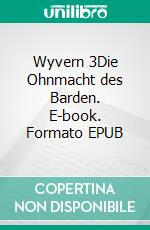 Wyvern 3Die Ohnmacht des Barden. E-book. Formato EPUB ebook di Veronika Serwotka