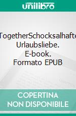 TogetherSchocksalhafte Urlaubsliebe. E-book. Formato EPUB ebook