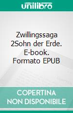 Zwillingssaga 2Sohn der Erde. E-book. Formato EPUB ebook