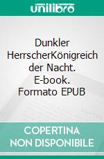 Dunkler HerrscherKönigreich der Nacht. E-book. Formato EPUB ebook
