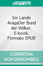 Im Lande AragaDer Bund der Völker. E-book. Formato EPUB ebook