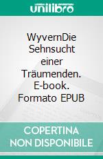 WyvernDie Sehnsucht einer Träumenden. E-book. Formato EPUB ebook