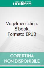 Vogelmenschen. E-book. Formato EPUB ebook di Mara Schmiedinghoff