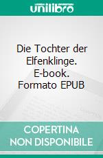 Die Tochter der Elfenklinge. E-book. Formato EPUB ebook