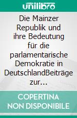 Die Mainzer Republik und ihre Bedeutung für die parlamentarische Demokratie in DeutschlandBeiträge zur Demokratiegeschichte Band 1. E-book. Formato EPUB ebook