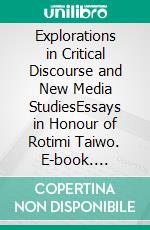 Explorations in Critical Discourse and New Media StudiesEssays in Honour of Rotimi Taiwo. E-book. Formato PDF ebook