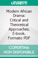 Modern African Drama: Critical and Theoretical Approaches. E-book. Formato PDF ebook di Damlègue Lare