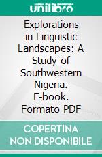 Explorations in Linguistic Landscapes: A Study of Southwestern Nigeria. E-book. Formato PDF ebook