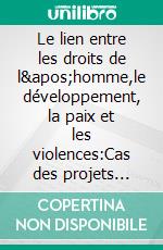 Le lien entre les droits de l&apos;homme,le développement, la paix et les violences:Cas des projets d&apos;EIRENE au Burundi. E-book. Formato PDF