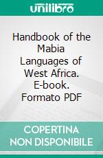 Handbook of the Mabia Languages of West Africa. E-book. Formato PDF ebook di Adams Bodomo