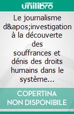 Le journalisme d'investigation à la découverte des souffrances et dénis des droits humains dans le système pénitentiaire burundais : Le journaliste et le prisonnier. E-book. Formato PDF ebook di Jean-Claude Kavumbagu