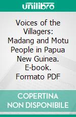 Voices of the Villagers: Madang and Motu People in Papua New Guinea. E-book. Formato PDF ebook