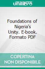 Foundations of Nigeria’s Unity. E-book. Formato PDF ebook