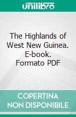 The Highlands of West New Guinea. E-book. Formato PDF ebook di Kal Muller