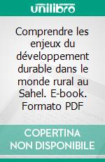 Comprendre les enjeux du développement durable dans le monde rural au Sahel. E-book. Formato PDF ebook