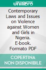 Contemporary Laws and Issues on Violence against Women and Girls in Nigeria. E-book. Formato PDF ebook di Joy Ngozi Ezeilo