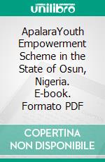 ApalaraYouth Empowerment Scheme in the State of Osun, Nigeria. E-book. Formato PDF ebook di Wumi Raji