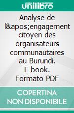 Analyse de l'engagement citoyen des organisateurs communautaires au Burundi. E-book. Formato PDF ebook di Frère Haziyo