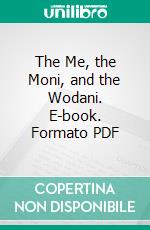 The Me, the Moni, and the Wodani. E-book. Formato PDF ebook