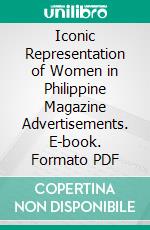 Iconic Representation of Women in Philippine Magazine Advertisements. E-book. Formato PDF ebook di Claire H. Lacerna