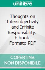 Thoughts on Intersubjectivity and Infinite Responsibility. E-book. Formato PDF ebook