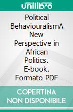 Political BehaviouralismA New Perspective in African Politics. E-book. Formato PDF ebook