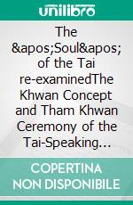 The &apos;Soul&apos; of the Tai re-examinedThe Khwan Concept and Tham Khwan Ceremony of the Tai-Speaking Peoples. E-book. Formato PDF