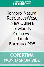 Kamoro Natural ResourcesWest New Guinea Lowlands Cultures. E-book. Formato PDF ebook