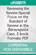 Reviewing the Review:Special Focus on the Standard of Review in the Barayagwiza Case. E-book. Formato PDF