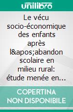 Le vécu socio-économique des enfants après l'abandon scolaire en milieu rural: étude menée en commune Musongati. E-book. Formato PDF ebook