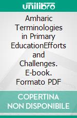 Amharic Terminologies in Primary EducationEfforts and Challenges. E-book. Formato PDF ebook